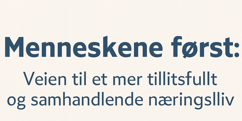 Menneskene først: Veien til et mer tillitsfullt og samhandlende næringsliv